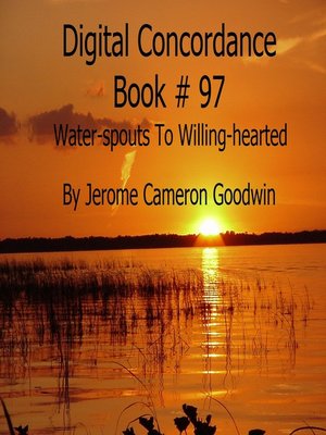cover image of Water-spouts to Willing-hearted--Digital Concordance Book 97
